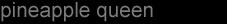Pineapple_Queen_Merde